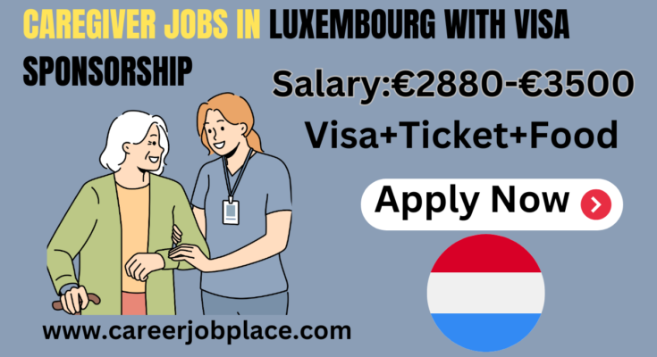 caregiver jobs in Luxembourg with visa sponsorship