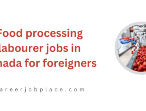 Food processing labourer jobs in Canada for foreigners