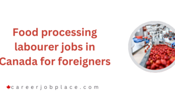 Food processing labourer jobs in Canada for foreigners