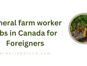 General farm worker jobs in Canada for Foreigners