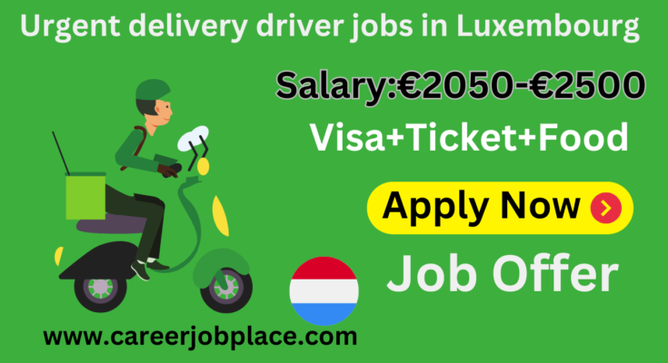 Urgent delivery driver jobs in Luxembourg