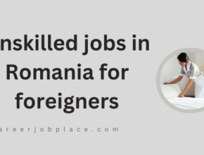 Unskilled jobs in Romania for foreigners