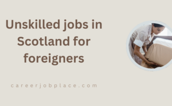 Unskilled jobs in Scotland for foreigners