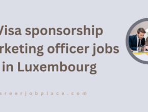 Visa sponsorship marketing officer jobs in Luxembourg