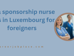 Visa sponsorship nurse jobs in Luxembourg for foreigners