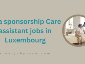 visa sponsorship Care assistant jobs in Luxembourg