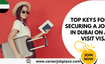 Top Keys for Securing a Job in Dubai on a Visit Visa