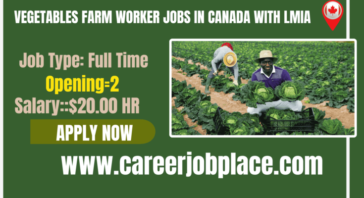 vegetables farm worker jobs in Canada with lmia